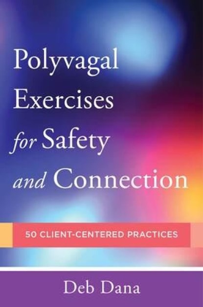 Polyvagal Exercises for Safety and Connection, Deb Dana - Paperback - 9780393713855