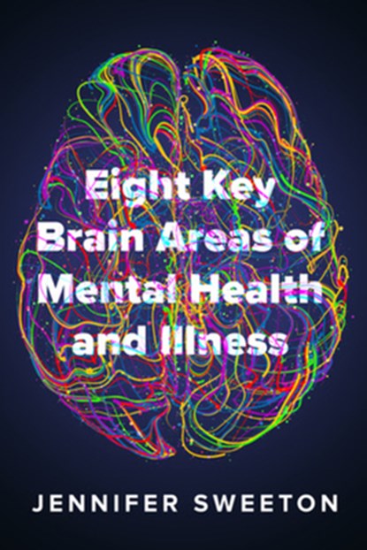 Eight Key Brain Areas of Mental Health and Illness, Jennifer Sweeton - Paperback - 9780393714135