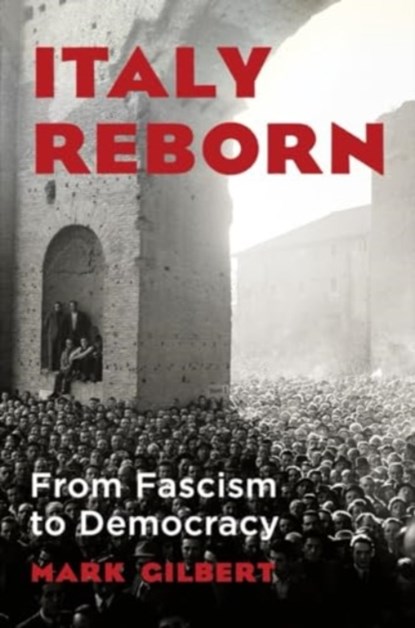 Italy Reborn: From Fascism to Democracy, Mark Gilbert - Gebonden - 9780393867084