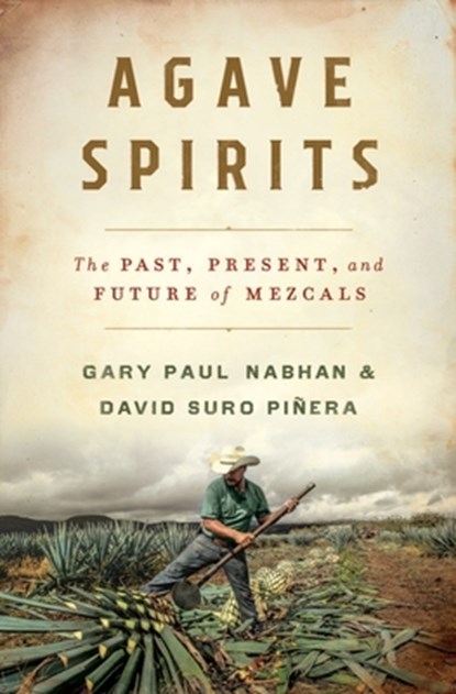 Agave Spirits, Gary Paul (University of Arizona) Nabhan ; David Suro Pinera - Gebonden - 9780393867107