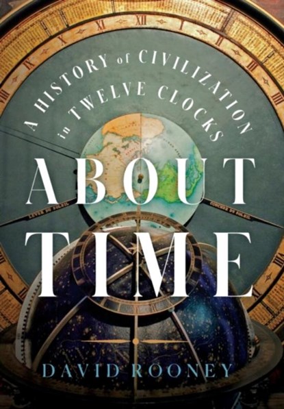 About Time - A History of Civilization in Twelve Clocks, David Rooney - Gebonden - 9780393867930