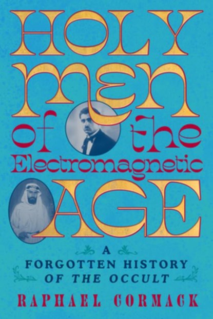 Holy Men of the Electromagnetic Age: A Forgotten History of the Occult, Raphael Cormack - Gebonden - 9780393881103