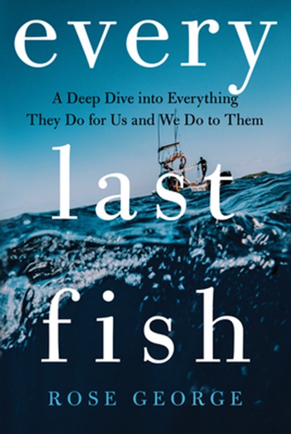 Every Last Fish, Rose George - Gebonden - 9780393881479