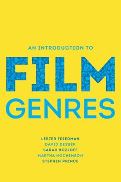 An Introduction to Film Genres, Lester (Hobart and William Smith Colleges) Friedman ; David (University of Illinois Desser ; Sarah (Vassar College) Kozloff ; Martha Nochimson - Paperback - 9780393930191