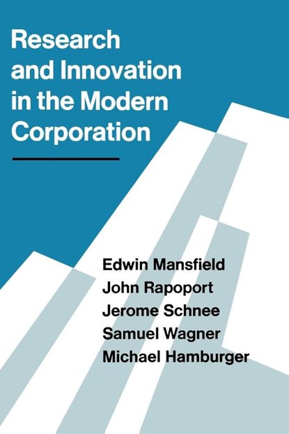 Research and Innovation in the Modern Corporation, Edwin (late of University of Pennsylvania) Mansfield ; John Rapoport ; Jerome Schnee ; Samuel Wagner - Paperback - 9780393933017