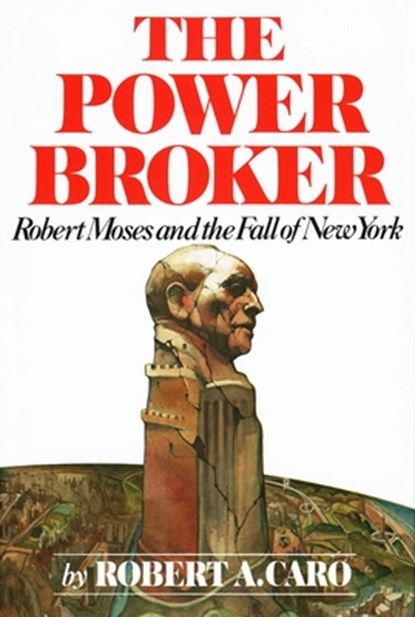 The Power Broker: Robert Moses and the Fall of New York, Robert A. Caro - Gebonden - 9780394480763