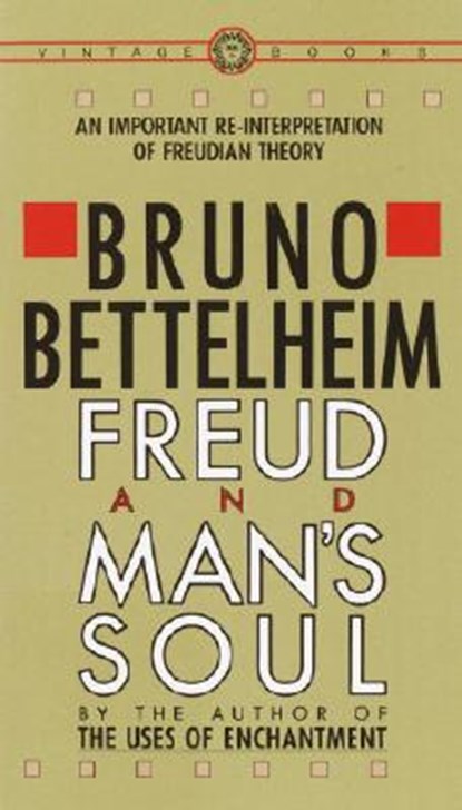 Freud and Man's Soul: An Important Re-Interpretation of Freudian Theory, Bruno Bettelheim - Paperback - 9780394710365