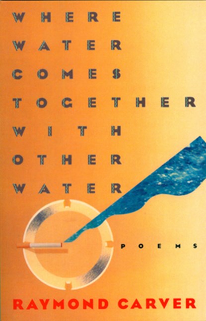 Where Water Comes Together with Other Water, Raymond Carver - Paperback - 9780394743271
