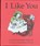 I LIKE YOU, STODDARD WARBURG,  Sandol ; Chwast, Jacqueline - Gebonden - 9780395071762