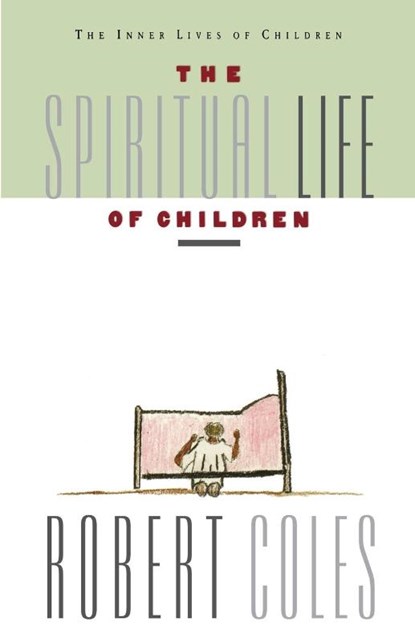 The Spiritual Life of Children, Robert Coles - Paperback - 9780395599235