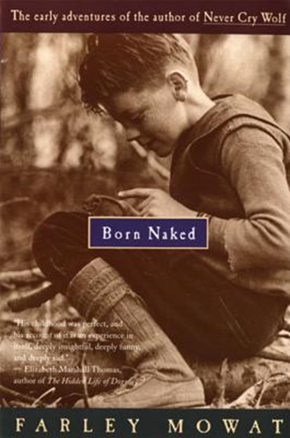 Born Naked: The Early Adventures of the Author of Never Cry Wolf, Farley Mowat - Paperback - 9780395735282