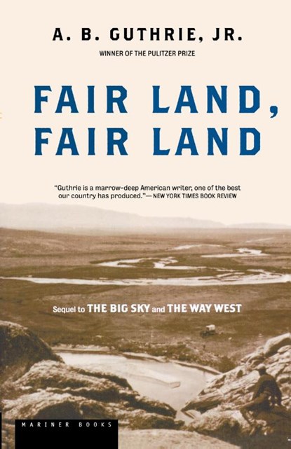 Fair Land, Fair Land, Alfred Bertram Jr. Guthrie ; A. B. Guthrie - Paperback - 9780395755198