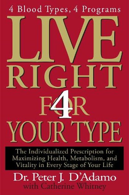 LIVE RIGHT 4 YOUR TYPE, Peter J. D'Adamo ; Catherine Whitney - Gebonden - 9780399146732