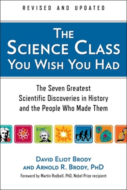 The Science Class You Wish You Had: The Seven Greatest Scientific Discoveries in History and the People Who Made Them, David Eliot Brody - Paperback - 9780399160325