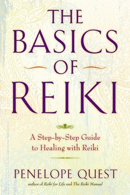 The Basics of Reiki: The Basics of Reiki: A Step-by-Step Guide to Healing with Reiki, Penelope Quest - Paperback - 9780399162206
