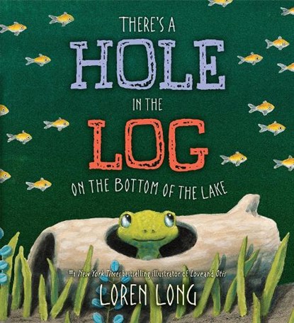 There's a Hole in the Log on the Bottom of the Lake, Loren Long - Gebonden - 9780399163999