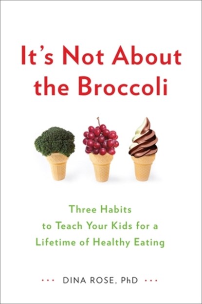 It's Not About the Broccoli, Dina Rose - Paperback - 9780399164187