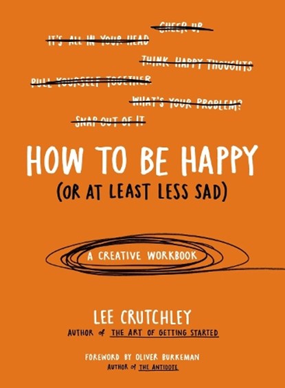 How to Be Happy (Or at Least Less Sad), Lee Crutchley - Paperback - 9780399172984