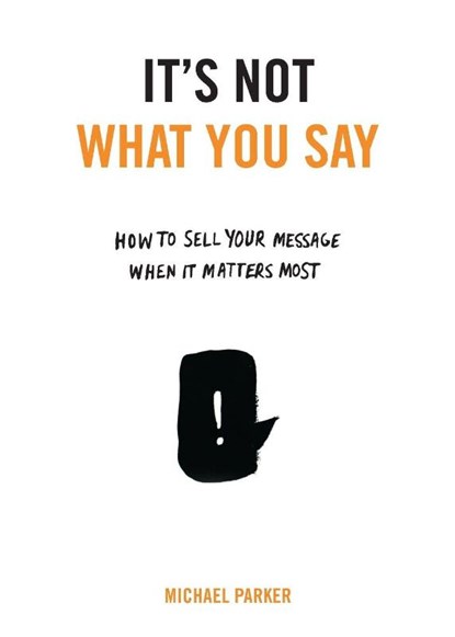It's Not What You Say, Michael Parker - Paperback - 9780399175435