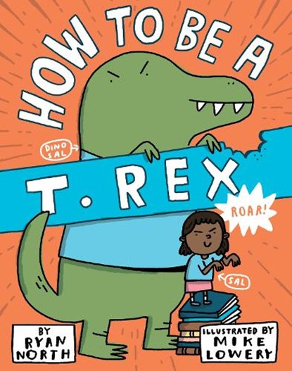 How to Be a T. Rex, Ryan North - Gebonden - 9780399186240