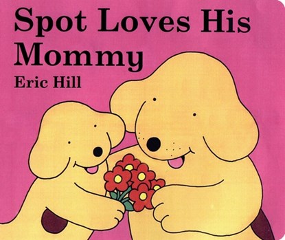 Spot Loves His Mommy, Eric Hill - Gebonden - 9780399245114