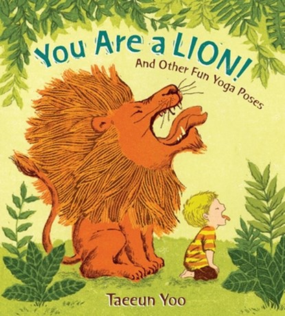 You Are a Lion!: And Other Fun Yoga Poses, Taeeun Yoo - Gebonden - 9780399256028