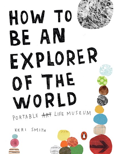 How To Be An Explorer Of The World, Keri Smith - Paperback - 9780399534607