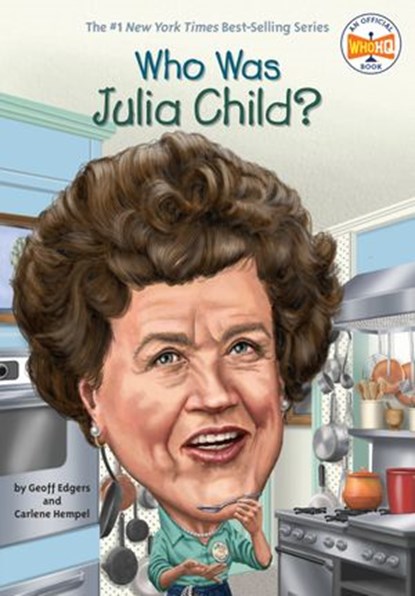 Who Was Julia Child?, Geoff Edgers ; Carlene Hempel ; Who HQ - Ebook - 9780399539749