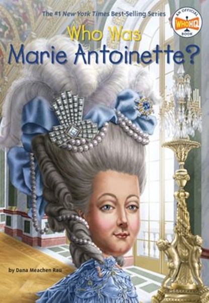 Who Was Marie Antoinette?, Dana Meachen Rau ; Who HQ - Ebook - 9780399539756