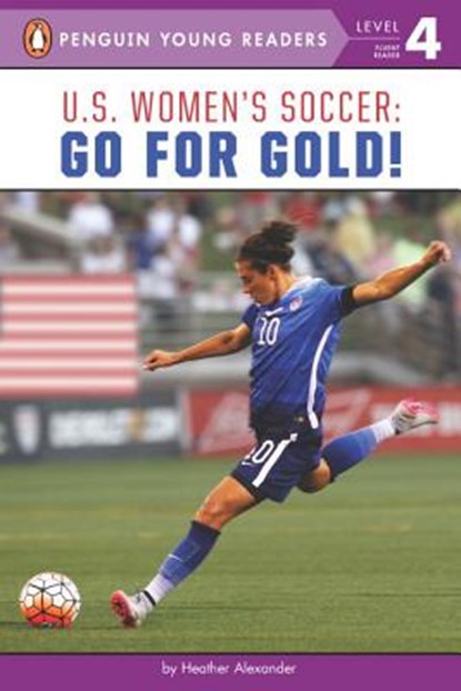 U.S. Women's Soccer: Go for Gold!, Heather Alexander - Paperback - 9780399542237