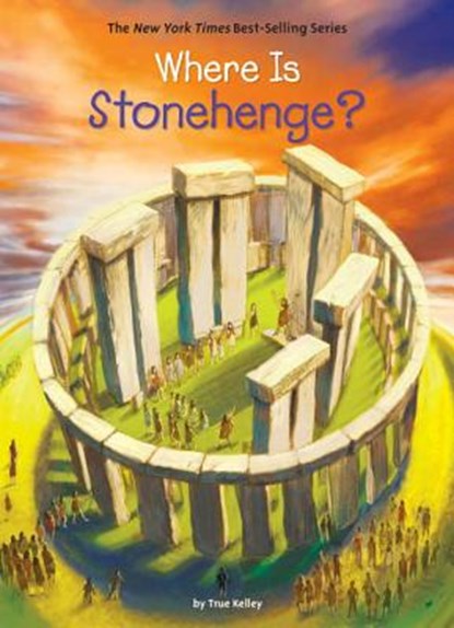 Where Is Stonehenge?, KELLEY,  True - Gebonden - 9780399542404