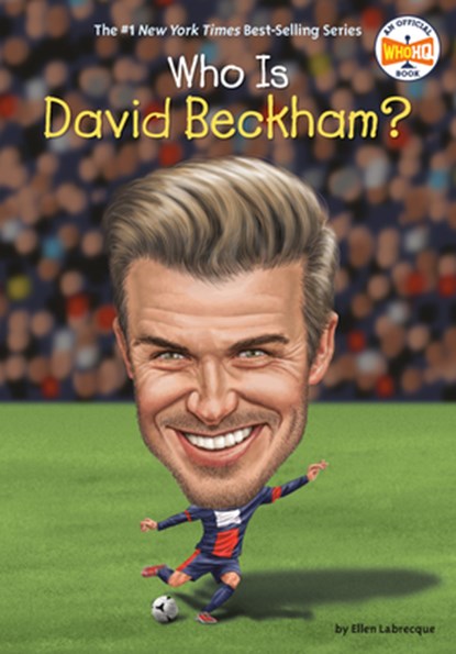 Who Is David Beckham?, Ellen Labrecque ; Who HQ - Paperback - 9780399544040
