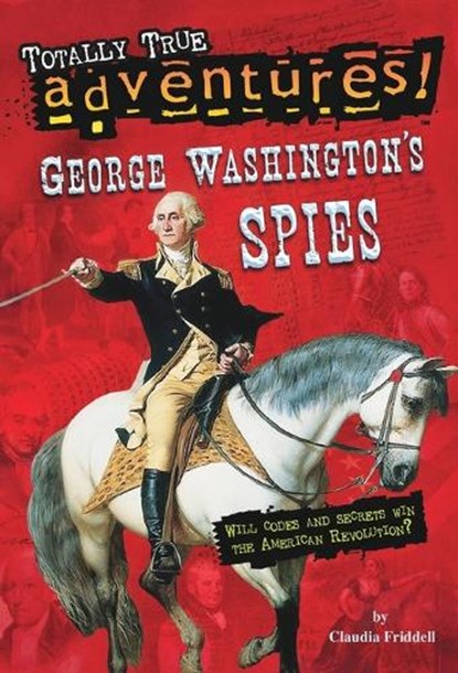 George Washington's Spies (Totally True Adventures), Claudia Friddell - Paperback - 9780399550775