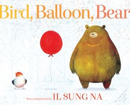 Bird, Balloon, Bear, Il Sung Na - Ebook - 9780399551574