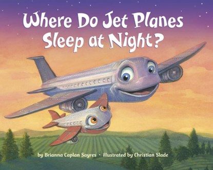 Where Do Jet Planes Sleep at Night?, Brianna Caplan Sayres ; Christian Slade - Gebonden - 9780399554513