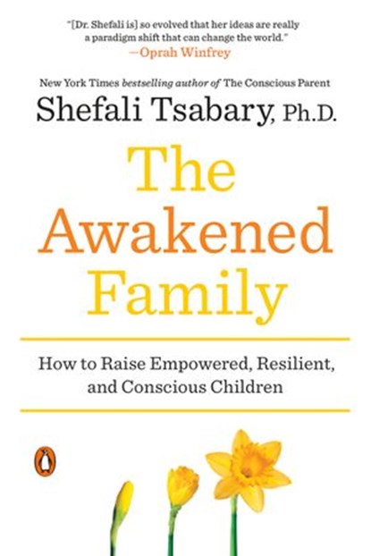The Awakened Family, Shefali Tsabary Ph.D. - Ebook - 9780399563980