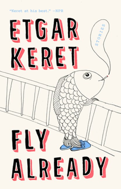 Fly Already, Etgar Keret - Paperback - 9780399573026