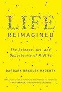 Life Reimagined | Barbara Bradley Hagerty | 