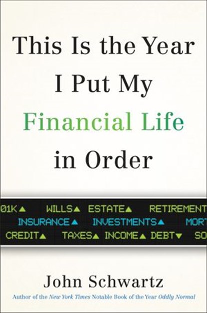 This is the Year I Put My Financial Life in Order, John Schwartz - Ebook - 9780399576829