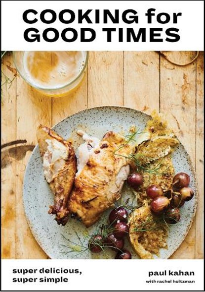 Cooking for Good Times, Paul Kahan ; Perry Hendrix ; Rachel Holtzman - Gebonden - 9780399578588