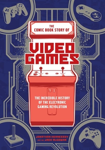The Comic Book Story of Video Games, Jonathan Hennessey - Paperback - 9780399578908