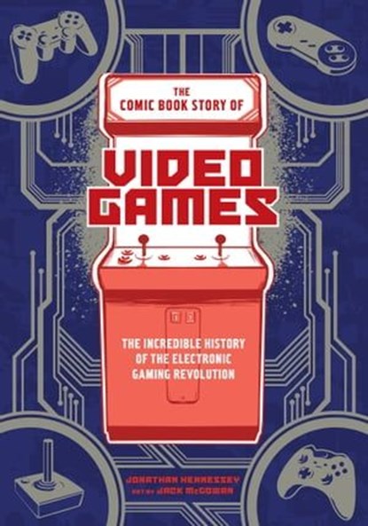 The Comic Book Story of Video Games, Jonathan Hennessey - Ebook - 9780399578915