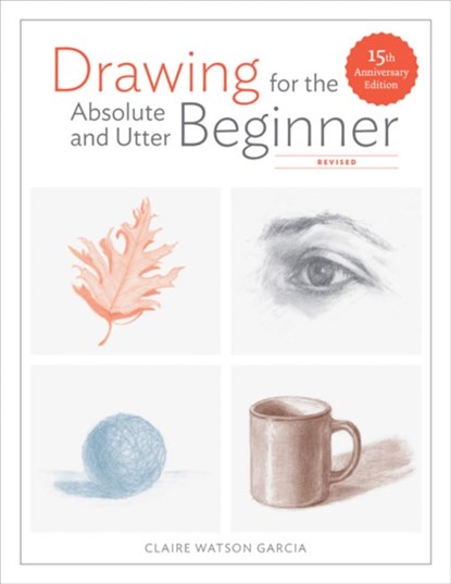 Drawing For the Absolute and Utter Beginner, Revis ed, C Watson Garcia - Paperback - 9780399580512