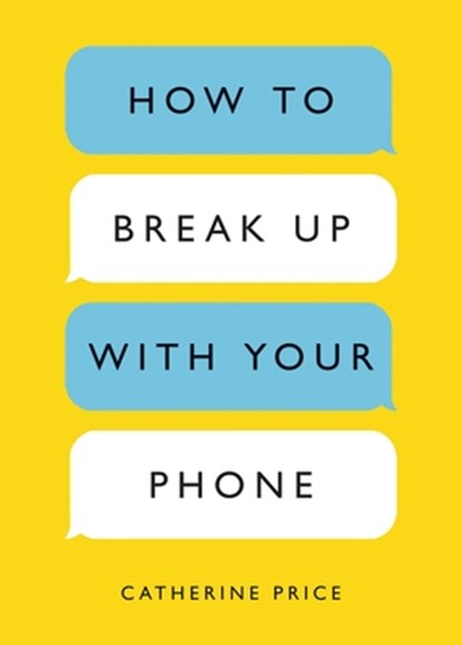 How to Break Up with Your Phone: The 30-Day Plan to Take Back Your Life, Catherine Price - Paperback - 9780399581120