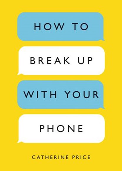 How to Break Up with Your Phone, Catherine Price - Ebook - 9780399581137