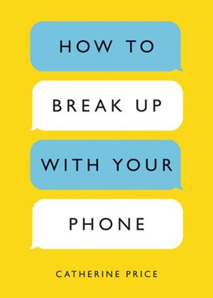 How to Break Up with Your Phone, Revised Edition, Catherine Price - Ebook - 9780399581137