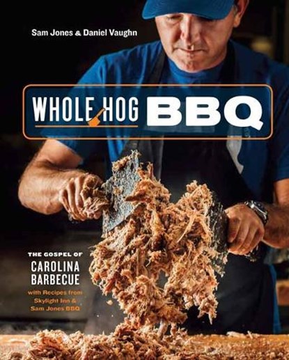 Whole Hog BBQ, Sam Jones ; Daniel Vaughn - Gebonden - 9780399581328