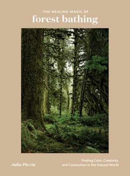 The Healing Magic of Forest Bathing, Julia Plevin - Ebook - 9780399582127