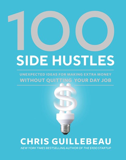 100 Side Hustles, Chris Guillebeau - Gebonden - 9780399582578