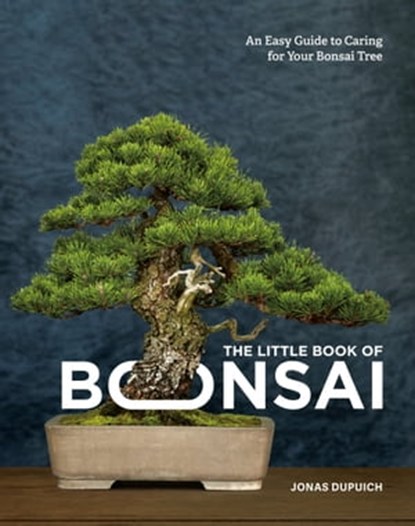 The Little Book of Bonsai, Jonas Dupuich - Ebook - 9780399582608